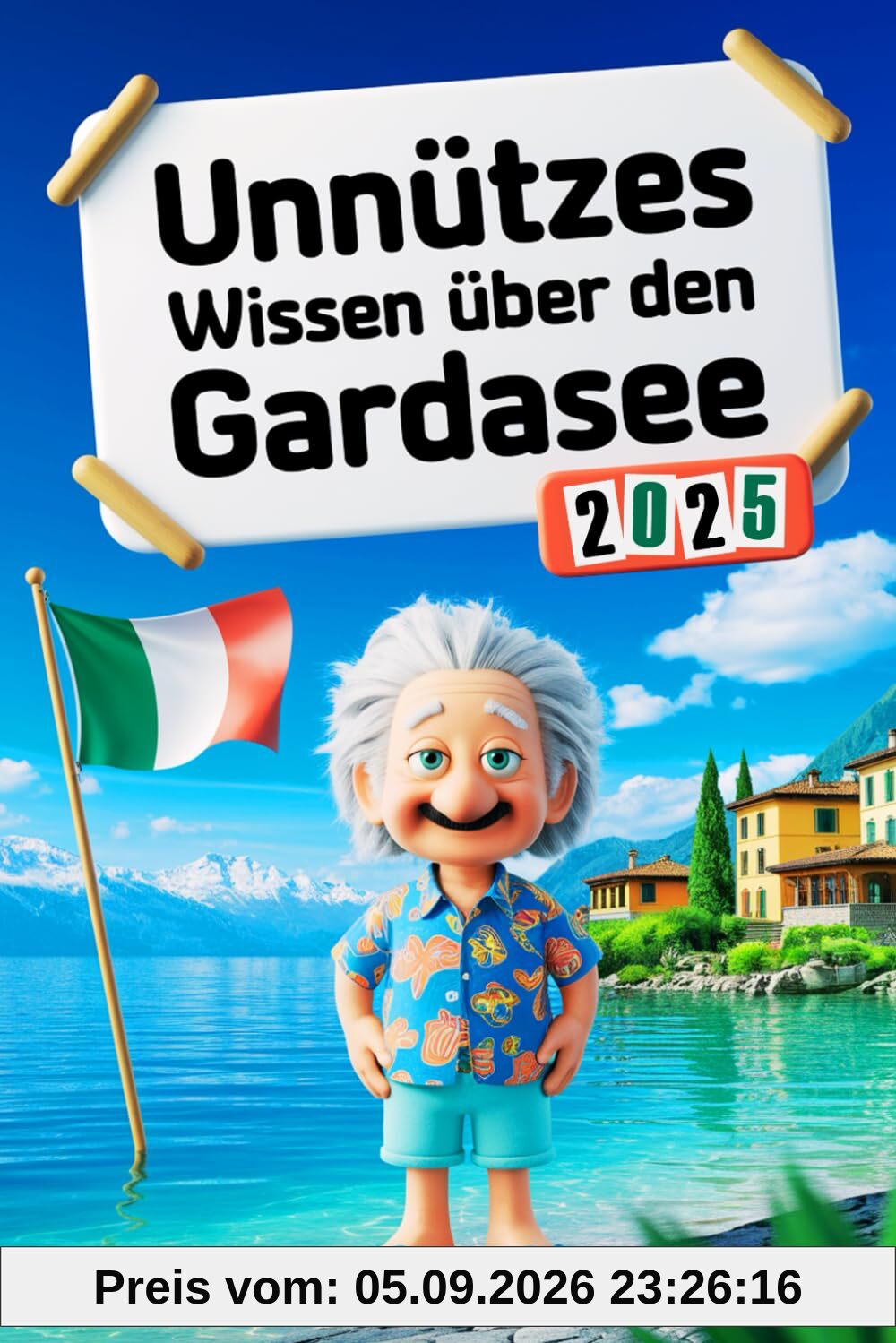 Unnützes Wissen über den Gardasee: Geheimnisse, Kuriositäten und faszinierende Geschichten - das perfekte Geschenk für Klugscheißer und echte Gardasee-Fans