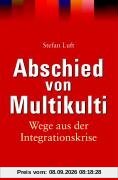 Abschied von Multikulti: Wege aus der Integrationskrise