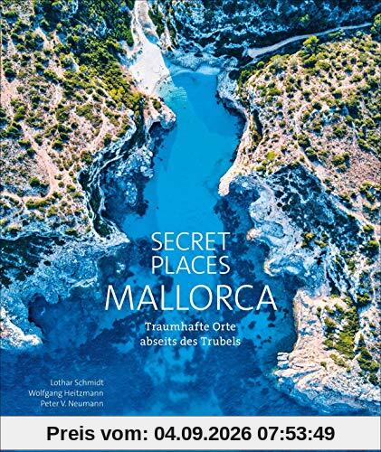 Bildband: Secret Places Mallorca. Traumhafte Orte abseits des Trubels. Echte Geheimtipps zu einsamen Buchten, Wandertouren und grandiosen Ausblicken.