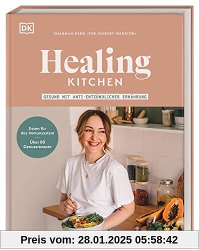 Healing Kitchen – gesund mit anti-entzündlicher Ernährung: Essen für das Immunsystem mit über 80 Genussrezepten