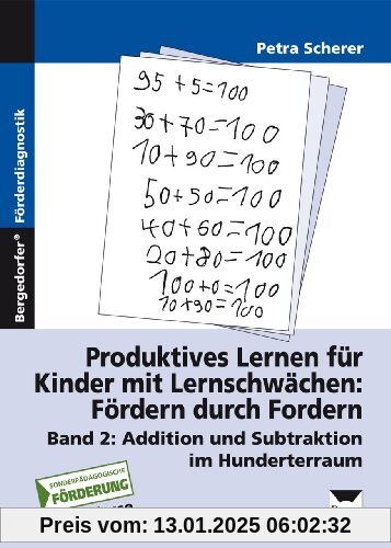 Produktives Lernen für Kinder mit Lernschwächen. Fördern durch Fordern. Band 2: Addition und Subtraktion im Hunderterrau