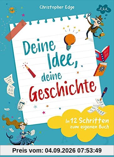 Deine Idee, deine Geschichte - In 12 Schritten zum eigenen Buch: Entdecke den Spaß am Schreiben - Tipps und Tricks ab 9 Jahren