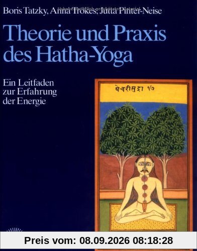 Theorie und Praxis des Hatha-Yoga. Ein Leitfaden zur Erfahrung der Energie