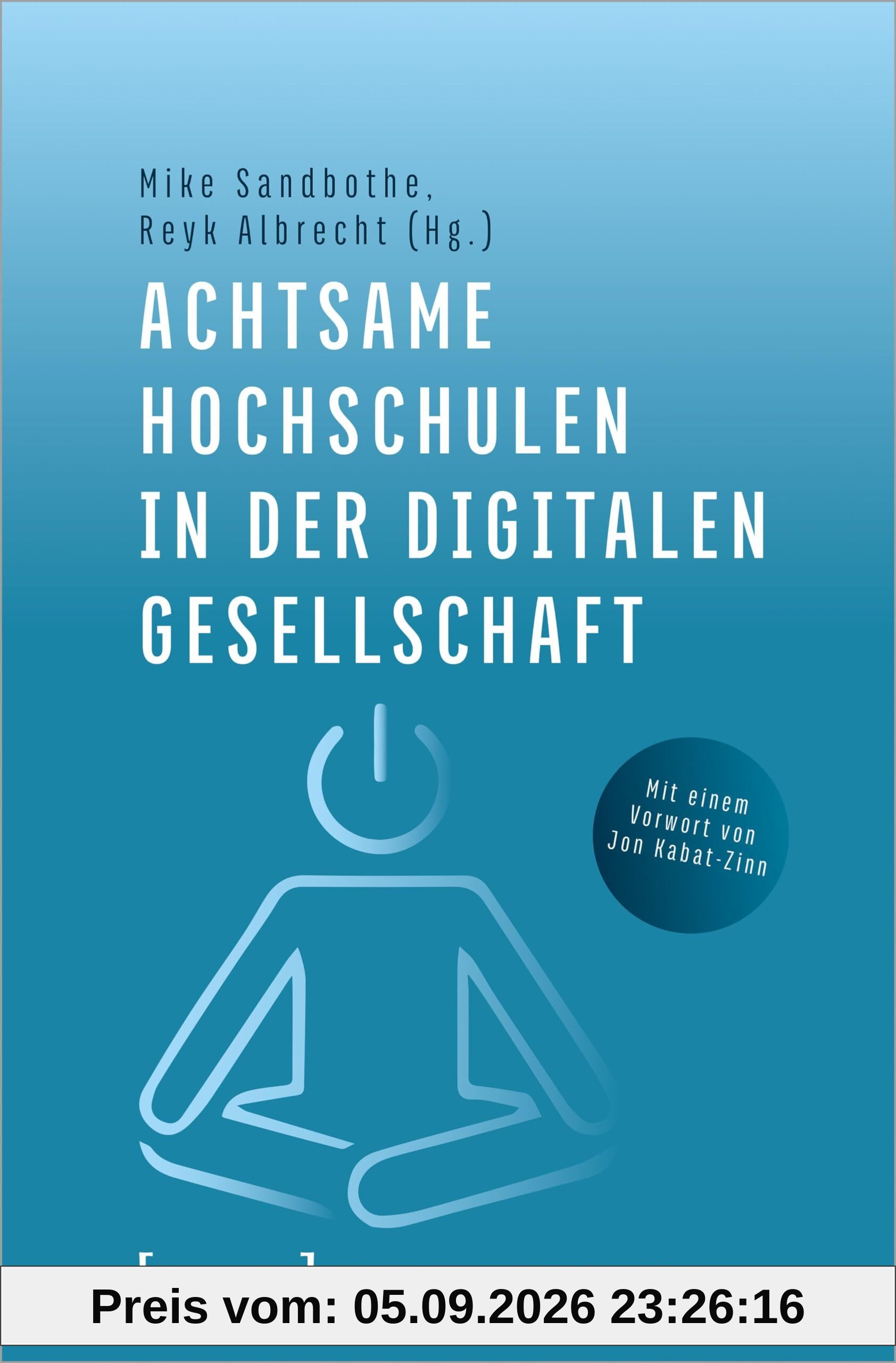 Achtsame Hochschulen in der digitalen Gesellschaft (Achtsamkeit - Bildung - Medien)