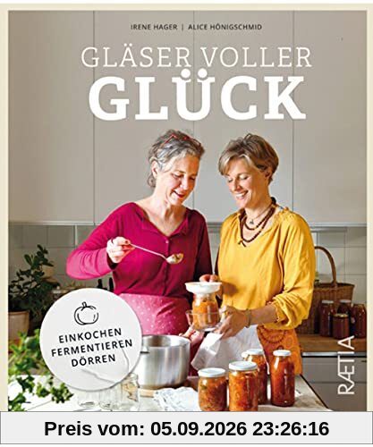 Gläser voller Glück: Einkochen, Fermentieren, Dörren