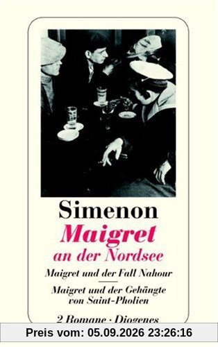Maigret an der Nordsee. Maigret und der Fall Nahour. Maigret und der Gehängte von Saint-Pholien