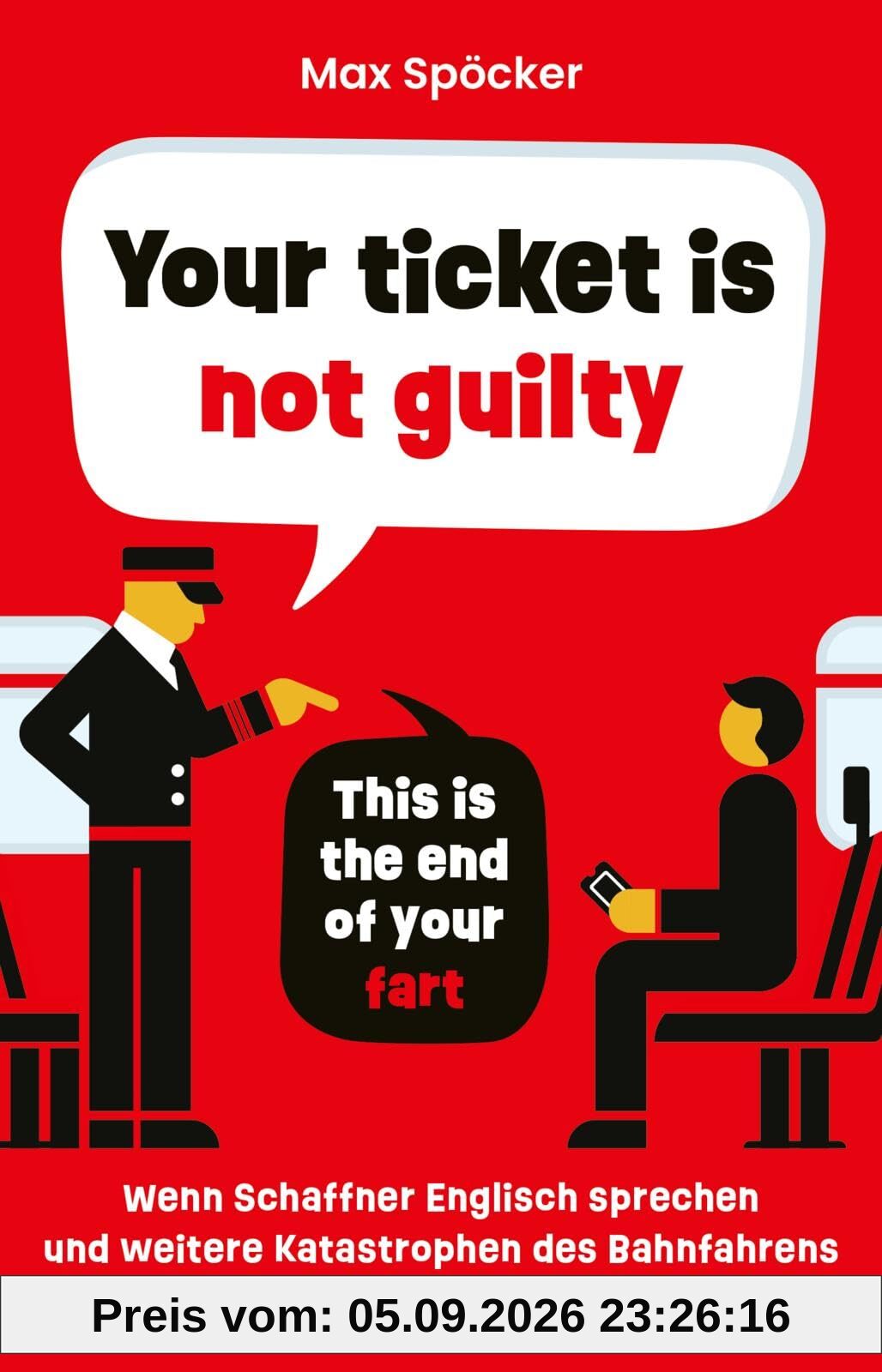 Your ticket is not guilty. This is the end of your fart: Wenn Schaffner Englisch sprechen und weitere Katastrophen des Bahnfahrens