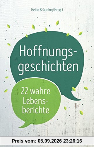 Hoffnungsgeschichten - 22 wahre Lebensberichte