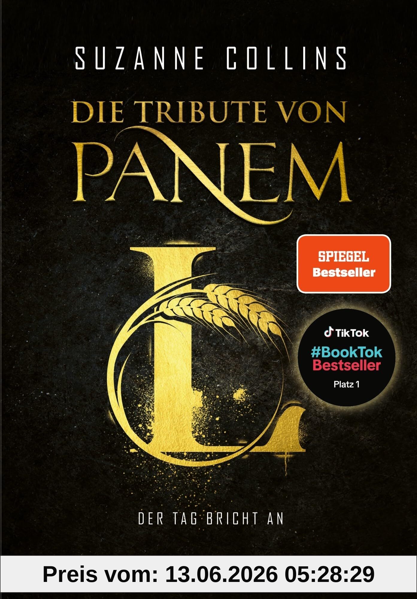 Die Tribute von Panem L. Der Tag bricht an: Das 5. Buch der Bestsellerreihe von Suzanne Collins. Platz 1 auf #BookTok und auf der SPIEGEL-Bestsellerliste