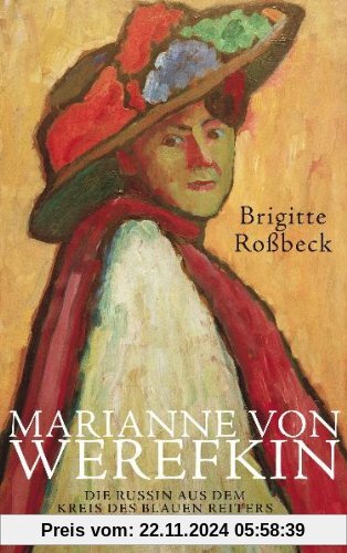 Marianne von Werefkin: Die Russin aus dem Kreis des Blauen Reiters