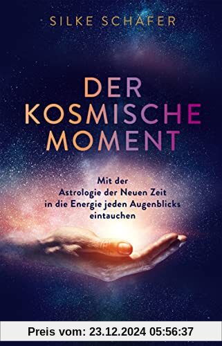 Der kosmische Moment: Mit der Astrologie der Neuen Zeit in die Energie jeden Augenblicks eintauchen (Spiritualität)