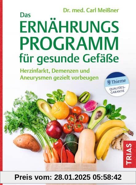 Das Ernährungs-Programm für gesunde Gefäße: Herzinfarkt, Demenzen und Aneurysmen gezielt vorbeugen