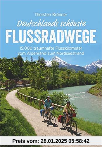 Bruckmann Radführer: Deutschlands schönste Flussradwege. 15.000 traumhafte Flusskilometer vom Alpenrand zum Nordseestran