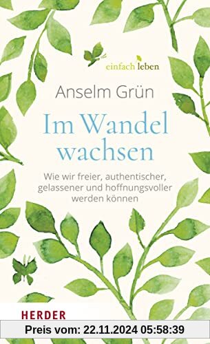 Im Wandel wachsen: Wie wir freier, authentischer, gelassener und hoffnungsvoller werden können