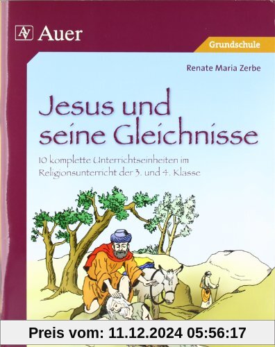 Jesus und seine Gleichnisse: 10 komplette Unterrichtseinheiten im Religionsunterricht der 3. und 4. Klasse