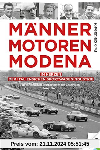 Männer. Motoren. Modena: Im Herzen der italienischen Sportwagenindustrie