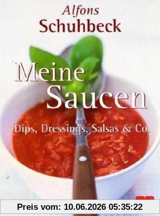 Meine Saucen. Dips, Dressings, Salsas und Co.