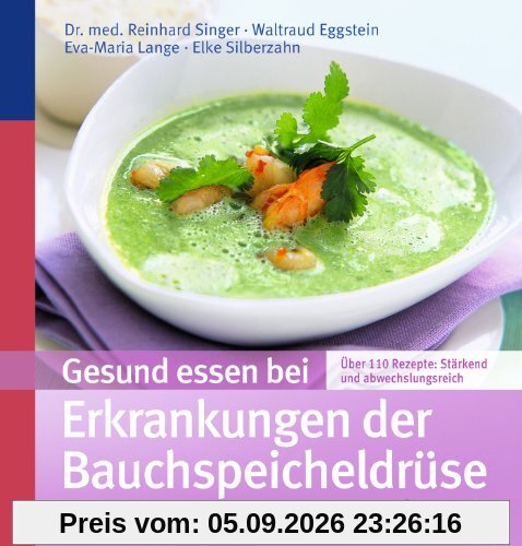 Gesund essen bei Erkrankungen der Bauchspeicheldrüse: Über 130 Rezepte: stärkend und abwechslungsreich
