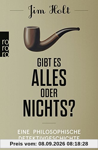 Gibt es alles oder nichts?: Eine philosophische Detektivgeschichte