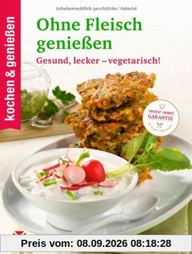 kochen & genießen Ohne Fleisch genießen: Gesund, lecker - vegetarisch!