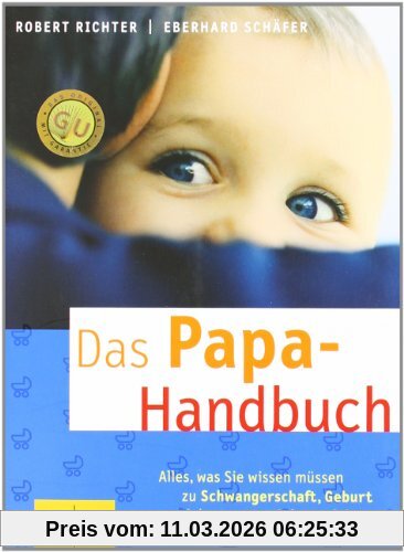 Robert Richter Papa-Handbuch, Das, Alles, Was Sie Wissen Müssen Zu Schwangerschaft, Geburt Und Dem Ersten Jahr Zu Dritt (Gu Textratgeber Partnerschaft & Familie)
