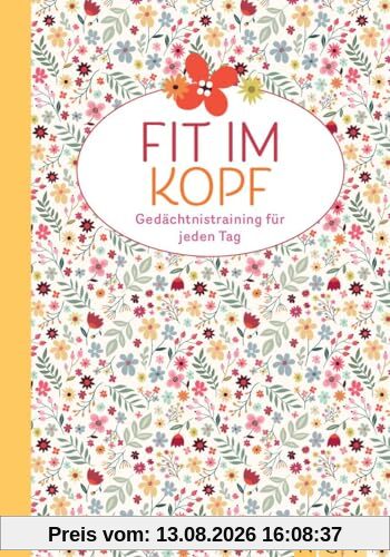 Fit im Kopf - Gedächtnistraining für jeden Tag: Über 200 farbige Rätsel |Knifflige Logikrätel, Denkspiele, Gedächtnisübungen und mehr