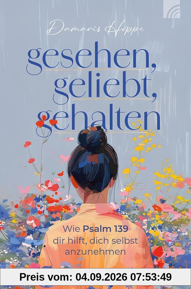 Gesehen, geliebt, gehalten: Wie Psalm 139 dir hilft, dich selbst anzunehmen. Eine Einladung, Gott neu zu begegnen und dabei einen liebevollen und dankbaren Blick auf sich selbst zu entwickeln.
