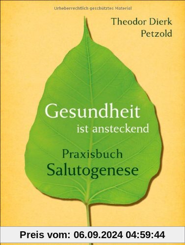 Gesundheit ist ansteckend: Praxisbuch Salutogenese