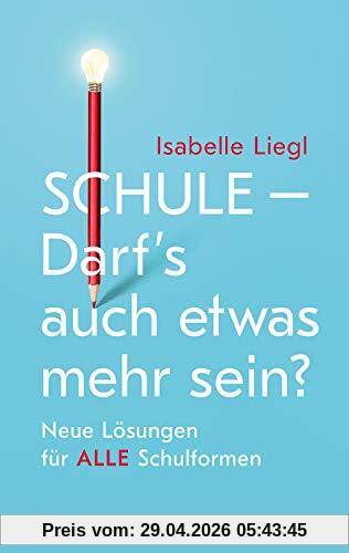 Schule - Darf's auch etwas mehr sein?: Neue Lösungen für alle Schulformen