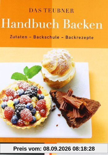 Das TEUBNER Handbuch Backen. Zutaten - Backschule - Backrezepte (Teubner Edition)
