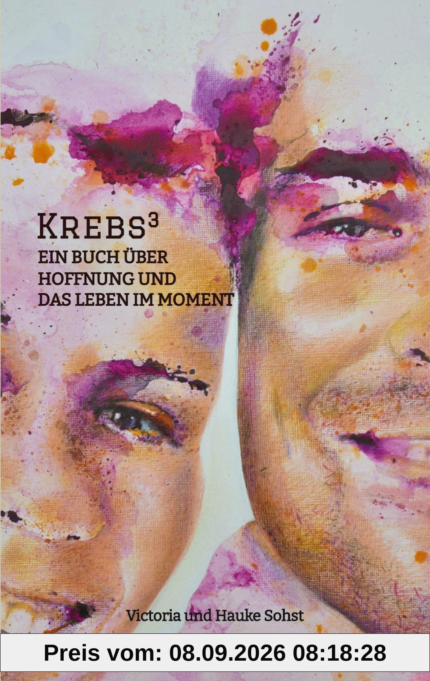 Krebs³: Ein Buch über Hoffnung und das Leben im Moment