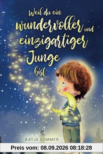 Weil du ein wundervoller und einzigartiger Junge bist - Pädagogisch wertvolle Mutmachgeschichten mit Bildern - Kinderbuch für Jungs ab 6 Jahren