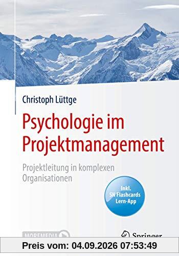 Psychologie im Projektmanagement: Projektleitung in komplexen Organisationen