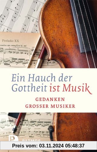 Ein Hauch von Gottheit ist Musik - Gedanken großer Musiker