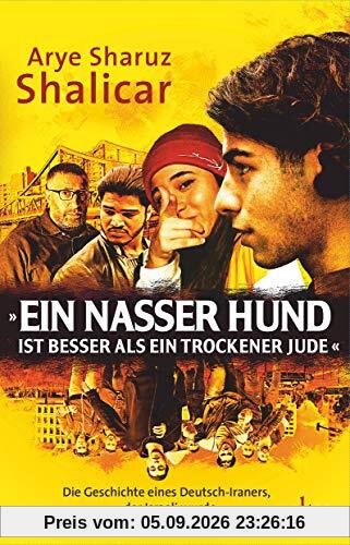 »Ein nasser Hund ist besser als ein trockener Jude«: Die Geschichte eines Deutsch-Iraners, der Israeli wurde, Autobiografie
