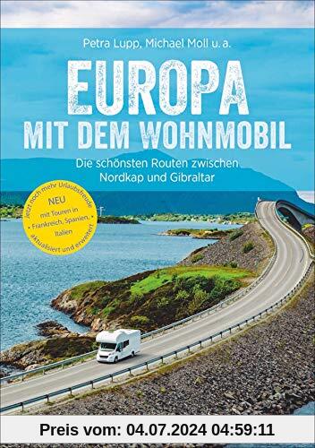 Europa mit dem Wohnmobil: Die schönsten Routen zwischen Nordkap und Gibraltar; Der Wohnmobil-Reiseführer mit detailliert