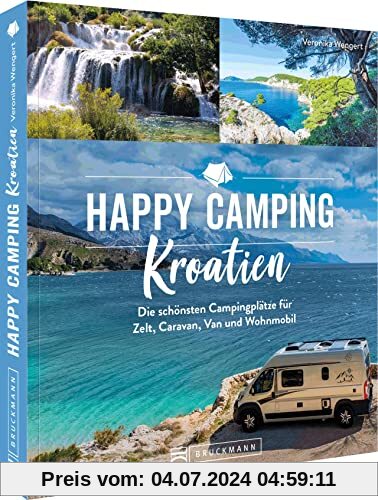 Bruckmann Campingführer Europa – Happy Camping Kroatien: Die schönsten Campingplätze für Zelt, Caravan, Van und Wohnmobi