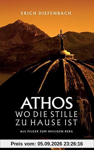 Athos - wo die Stille zu Hause ist: Als Pilger zum heiligen Berg