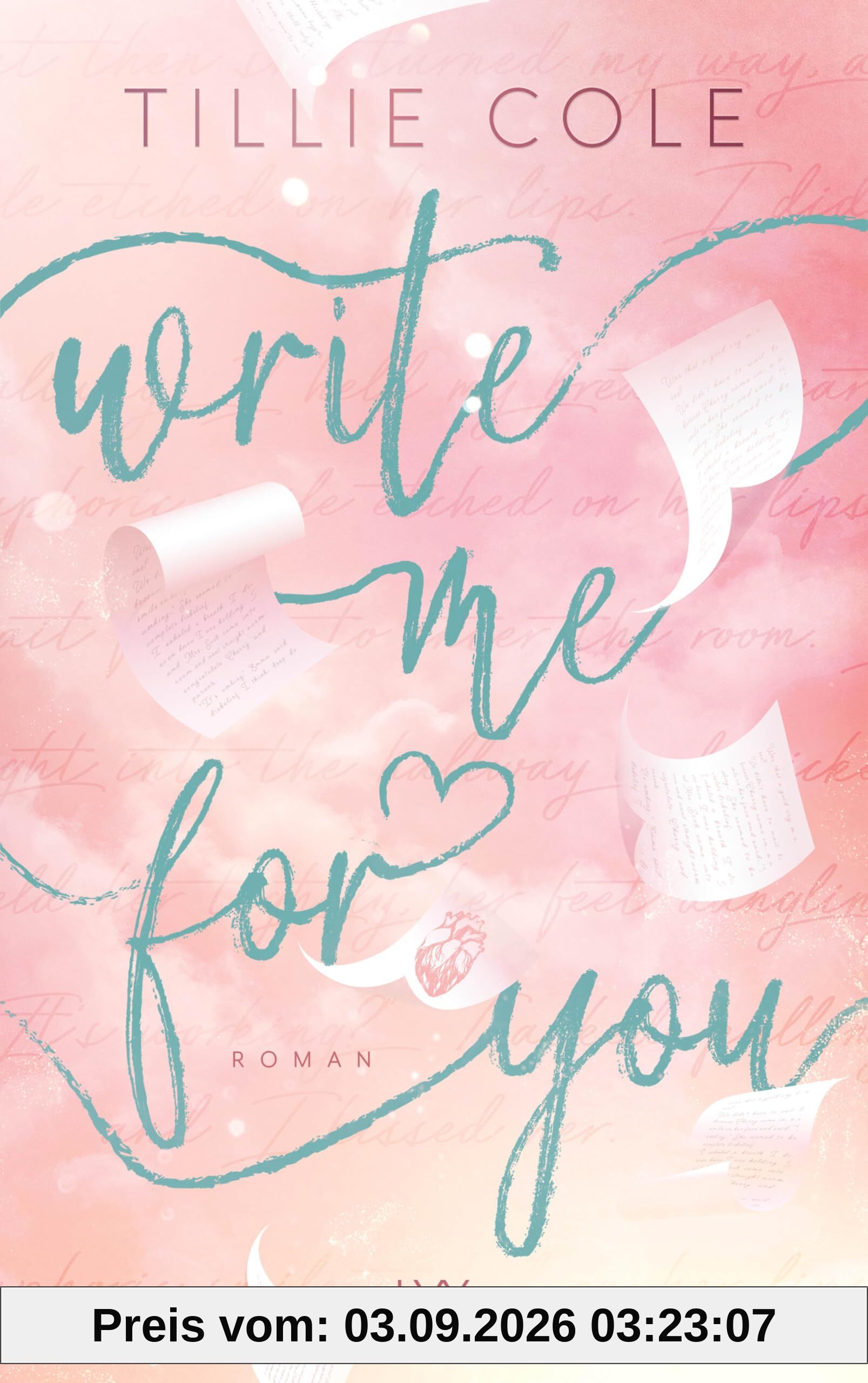 Write Me for You: von Tillie Cole, der Autorin von A THOUSAND BOY KISSES - dem Buch, das ganz TIKTOK das Herz gebrochen hat