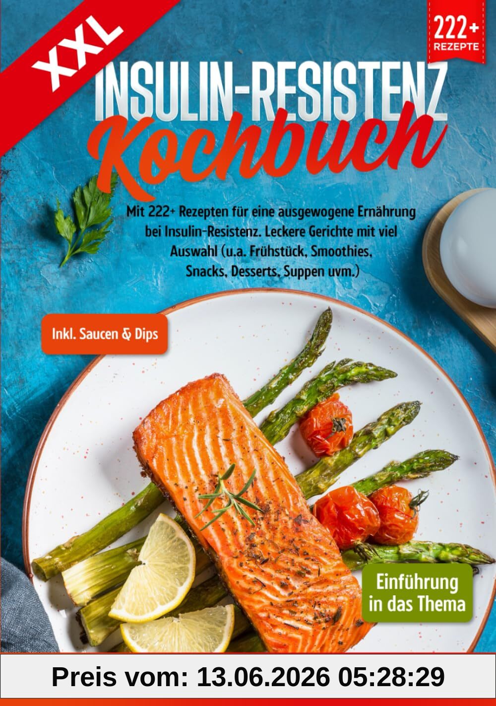 XXL Insulin-Resistenz Kochbuch: Mit 222+ Rezepten für eine ausgewogene Ernährung bei Insulin-Resistenz. Leckere Gerichte mit viel Auswahl (u.a. Frühstück, Smoothies, Snacks, Desserts, Suppen uvm.)