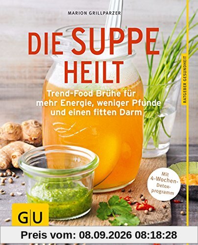 Die Suppe heilt: Trend-Food Brühe für mehr Energie, weniger Pfunde und einen fitten Darm (GU Ratgeber Ernährung)