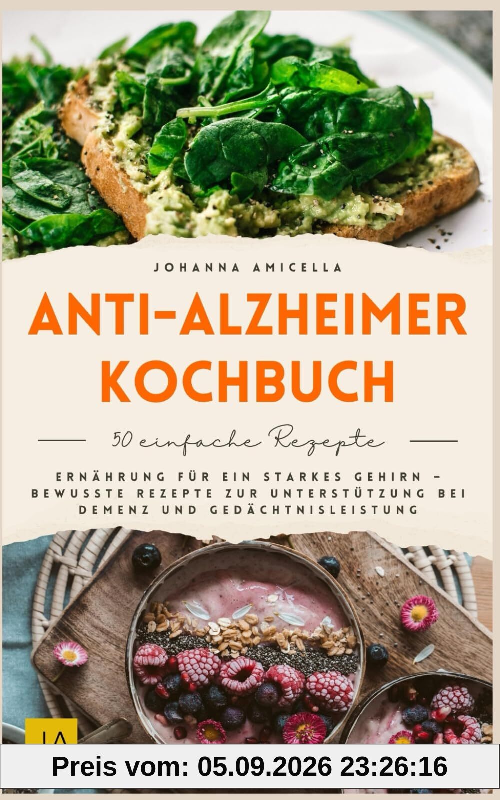 Anti-Alzheimer-Kochbuch: Gehirngesunde Ernährung mit nährstoffreichen und entzündungshemmenden Rezepten für Gedächtnis, Konzentration und mentale Fitness im Alltag