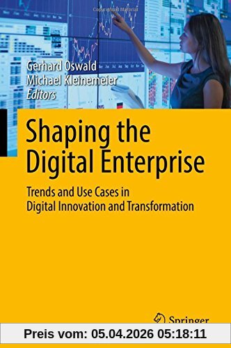 Shaping the Digital Enterprise: Trends and Use Cases in Digital Innovation and Transformation