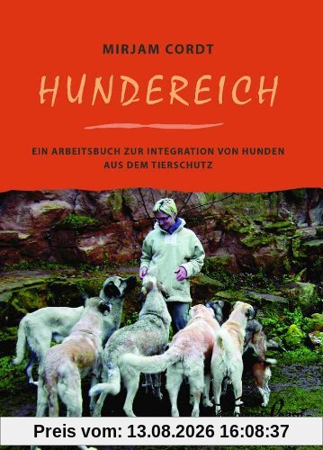 Hundereich: Ein Arbeitsbuch zur Integration von Hunden aus dem Tierschutz