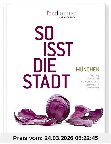 Foodhunter - Das Kochbuch: So isst die Stadt - München