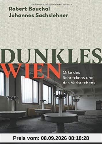 Dunkles Wien: Orte des Schreckens und des Verbrechens