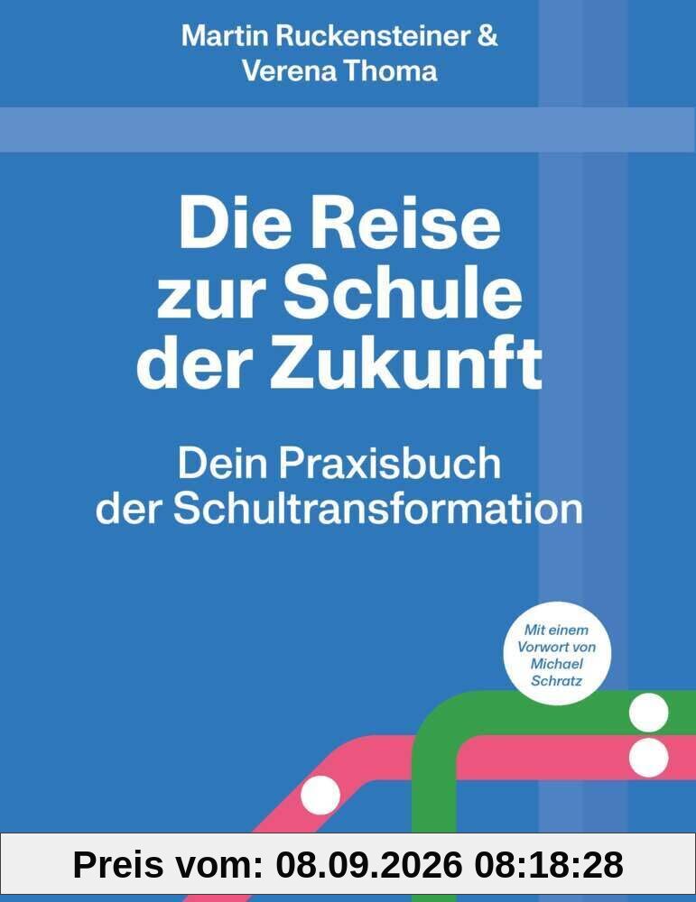 Die Reise zur Schule der Zukunft: Dein Praxisbuch der Schultransformation