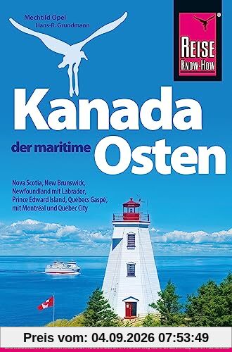 Reise Know-How Reiseführer Kanada, der maritime Osten: Nova Scotia, New Brunswick, Newfoundland mit Labrador, Prince Edward Island, Québecs Gaspé und mit Montréal und Québec City