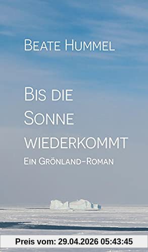 Bis die Sonne wiederkommt: Ein Grönland-Roman