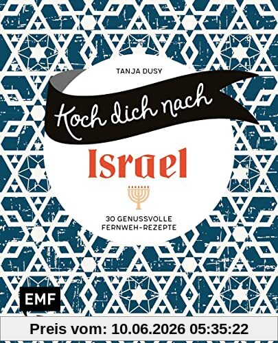 Koch dich nach Israel: 30 genussvolle Fernweh-Rezepte: Shakshouka, Rote-Bete-Falafeln, Baba Ganoush und mehr